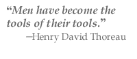 “Men have become the tools of their tools.“ÿý—Henry David Thoreau